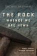The Rock Whence We Are Hewn