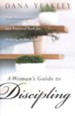 A Woman's Guide to Discipling: Inspiration, Advice, and Practical Tools for Helping Others Grow