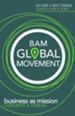 BAM Global Movement: Business As Mission--Concept & Stories