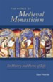 The World of Medieval Monasticism: Its History and Forms of Life