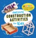 Awesome Construction Activities for Kids: 25 STEAM Construction Projects to Design and Build