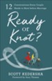 Ready or Knot? 12 Conversations Every Couple Needs to Have Before Marriage