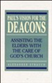 Paul's Vision for the Deacons: Assisting the Elders with the Care of God's Church