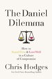 The Daniel Dilemma: How to Stand Firm & Love Well in a Culture of Compromise