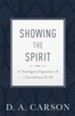 Showing the Spirit, repackaged edition: A Theological Exposition of 1 Corinthians 12-14