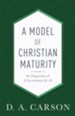 A Model of Christian Maturity, repackaged edition: An Exposition of 2 Corinthians 10-13