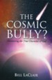 The Cosmic Bully?: Discovering the True Character of God