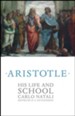 Aristotle: His Life and School