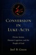 Conversion in Luke-Acts: Divine Action, Human Cognition, and the People of God