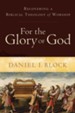 For the Glory of God: Recovering a Biblical Theology of Worship