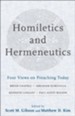 Homiletics and Hermeneutics: Four Views on Preaching Today