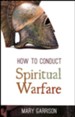 How To Conduct Spiritual Warfare