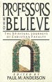 Professors Who Believe: The Spiritual Journeys of  Christian Faculty