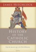 The History of the Catholic Church: From the Apostolic Age to the Third Millennium