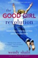 The Good Girl Revolution: Young Rebels with Self-Esteem and High Standards - eBook