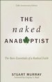The Naked Anabaptist: The Bare Essentials of a Radical Faith, Fifth Anniversary Edition