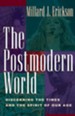 The Postmodern World: Discerning the Times and the Spirit of Our Age - eBook