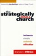 The Strategically Small Church: Intimate, Nimble, Authentic, and Effective