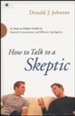 How to Talk to a Skeptic: An Easy-to-Follow Guide for Natural Conversations and Effective Apologetics