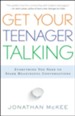 Get Your Teenager Talking: Everything You Need to Spark Meaningful Conversations