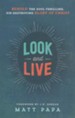 Look and Live: Behold the Soul-Thrilling, Sin-Destroying Glory of Christ