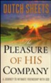 The Pleasure of His Company: A Journey to Intimate  Friendship with God