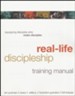 Real-Life Discipleship Training Manual: Equipping  Disciples Who Make Disciples