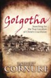 Golgotha: Searching for the True Location of Christ's Crucifixion