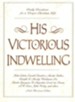 His Victorious Indwelling: Daily Devotions for a Deeper Christian Life