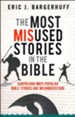 The Most Misused Stories in the Bible: Surprising Ways Popular Bible Stories Are Misunderstood