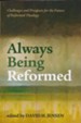 Always Being Reformed: Challenges and Prospects for the Future of Reformed Theology