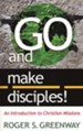 Go and Make Disciples!: An Introduction to Christian Missions