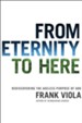 From Eternity to Here: Rediscovering the Ageless Purpose of God - eBook