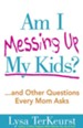 Am I Messing Up My Kids?: ...and Other Questions Every Mom Asks - eBook