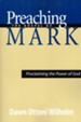 Preaching the Gospel of Mark: Proclaiming the Power of God