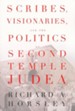 Scribes, Visionaries, and the Politics of Second Temple Judea