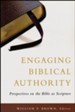 Engaging Biblical Authority: Perspectives on the Bible As Scripture