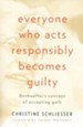 Everyone Who Acts Responsibly Becomes Guilty: Bonhoeffer's Concept of Accepting Guilt