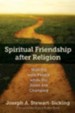 Spiritual Friendship after Religion: Walking with People While the Rules are Changing