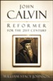 John Calvin: Reformer for the 21st Century