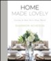 Home Made Lovely: Creating the Home You've Always Wanted