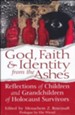 God, Faith & Identity from the Ashes: Reflections of Children and Grandchildren of Holocaust Survivors