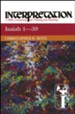 Isaiah 1-39: Interpretation: A Bible Commentary for Teaching and Preaching  (Paperback)