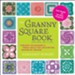 The Granny Square Book, Second Edition: Timeless Techniques and Fresh Ideas for Crocheting Square by Square-Now with 100 Motifs and 25 All New Projects! / New edition