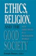 Ethics, Religion, and the Good Society: New Directions in a Pluralistic World
