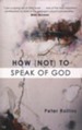 How (Not) to Speak of God: Philosophical & Theological Underpinnings of the Emerging Church Movement