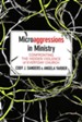 Microaggressions in Ministry: Confronting the Hidden Violence of Everyday Church