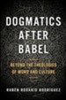 Dogmatics After Babel: Beyond the Theologies of Word and Culture