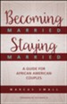 Becoming Married, Staying Married: A Guide for African American Couples