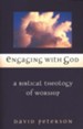 Engaging with God : A Biblical Theology of Worship